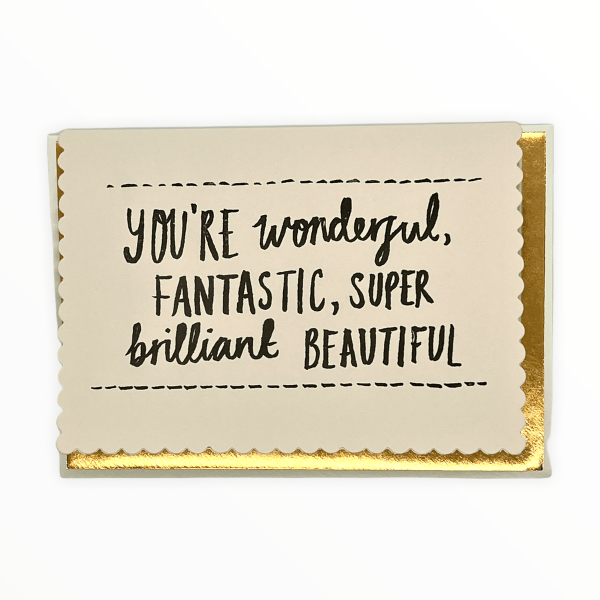 You're Wonderful Fantastic Super Brilliant Beautiful card by Katie Leamon, hand-printed luxury scallop-edged card, gold foil envelope, 4.25 x 5.5 inches, made in England
