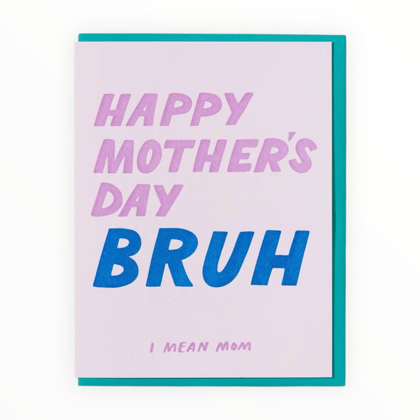 Happy Mother's Day Bruh funny letterpress Mother's Day card by And Here We Are, 4.25 x 5.5 inches, teal envelope