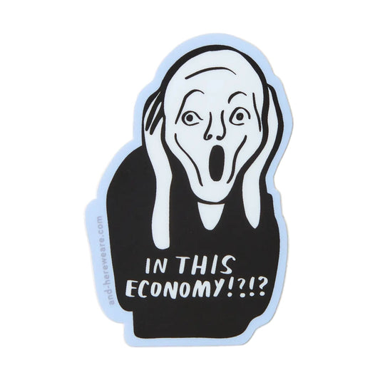 In This Economy Scream die cut waterproof vinyl sticker by And Here We Are, approximately 3 inches, Columbus Ohio