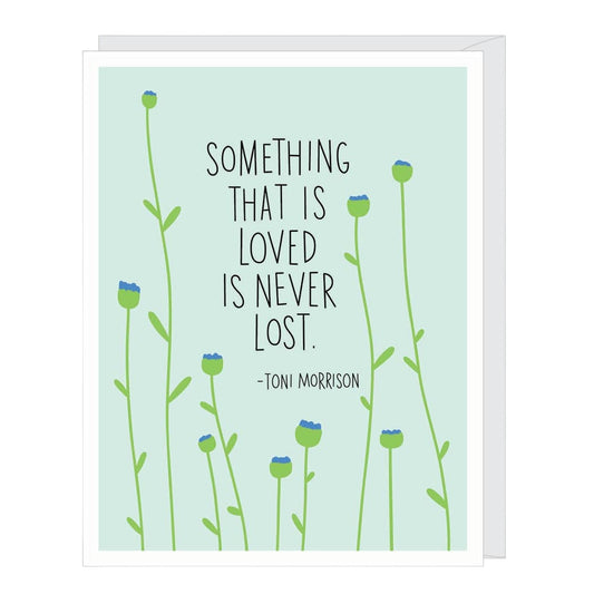 Toni Morrison quote sympathy card by Apartment 2 Cards, "Something that is loved is never lost", 4.25 x 5.5 inches, white envelope