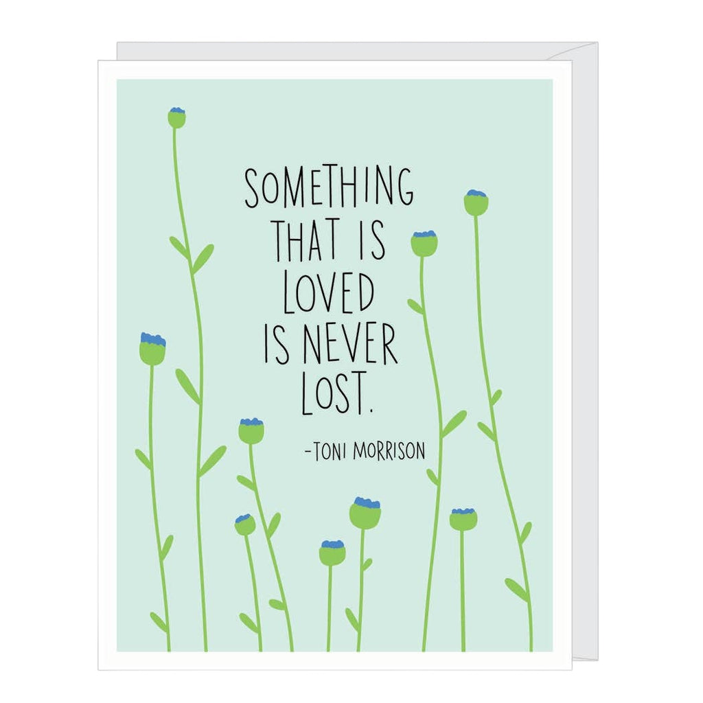 Toni Morrison quote sympathy card by Apartment 2 Cards, "Something that is loved is never lost", 4.25 x 5.5 inches, white envelope