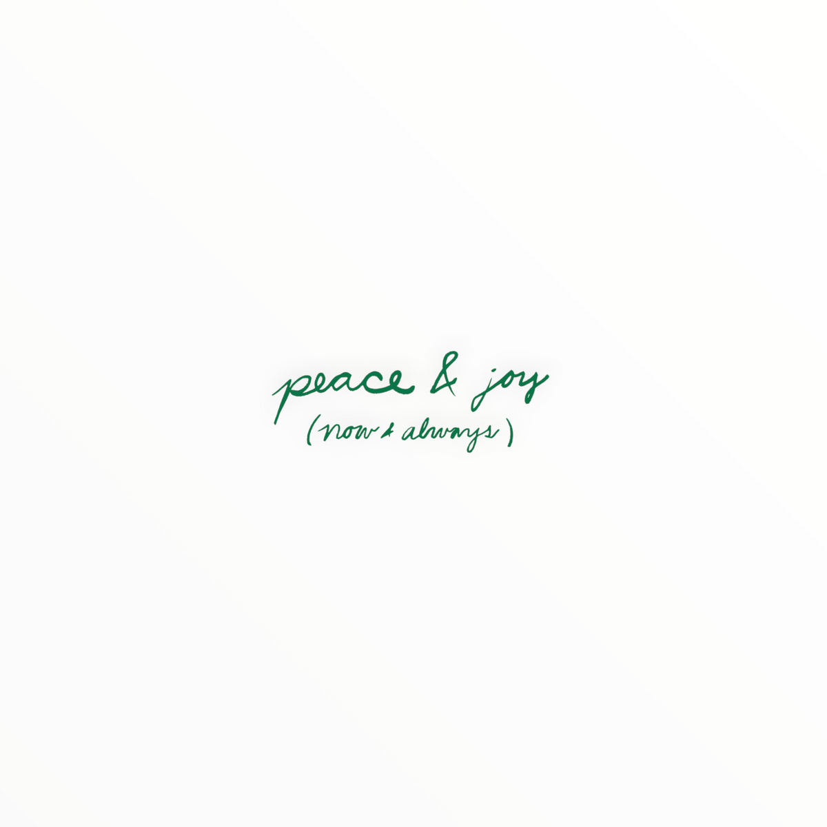A minimalist square graphic with a solid white background and centered green cursive text reading 'peace & joy' with smaller text underneath reading '(now & always)'.