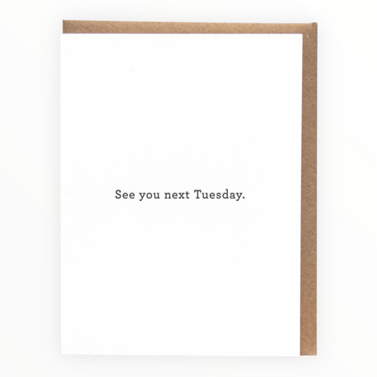 See You Next Tuesday card by Huckleberry Letterpress, blank interior