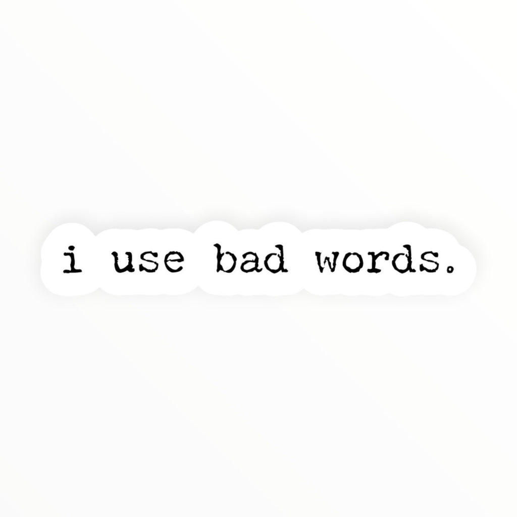 I Use Bad Words vinyl sticker by Kreate Paper Co., bold humor sticker, 3 x 0.5 inches
