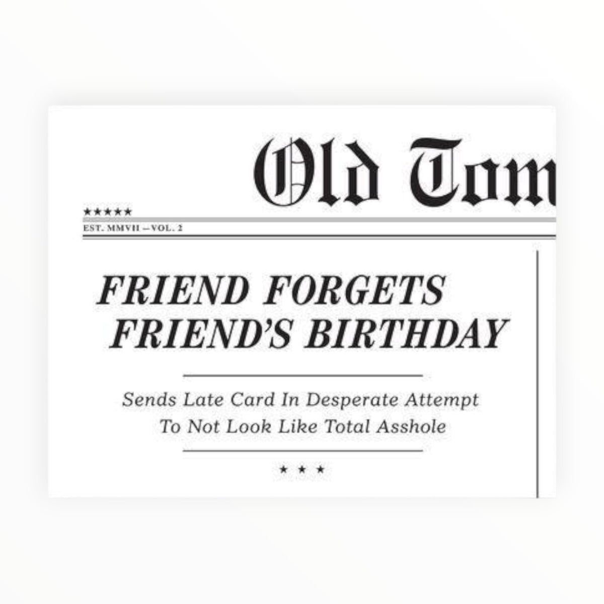 A novelty greeting card with a newspaper-style design. The card reads 'Old Tom' at the top, with 'FRIEND FORGETS FRIEND'S BIRTHDAY' in large bold text and smaller text below that says 'Sends Late Card In Desperate Attempt To Not Look Like Total Asshole'.