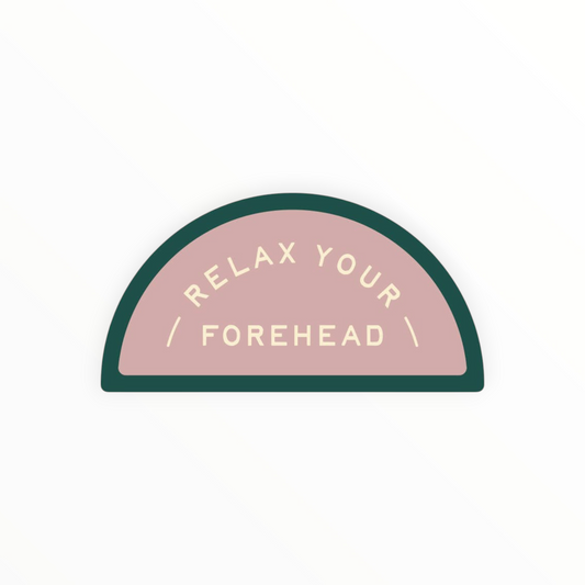 Relax Your Forehead matte vinyl sticker by Ruff House Print Shop, durable against scratches rain and sunlight, 3 inches