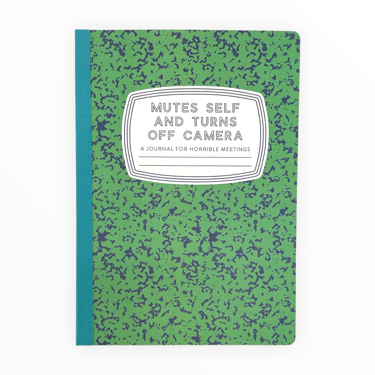 Mutes Self and Turns Off Camera A Journal for Horrible Meetings by Tiny Hooray, classic composition notebook, 136 college-ruled pages, 6 x 8.5 inches