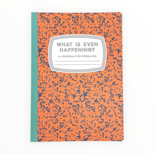 What Is Even Happening A Journal for Spiraling by Tiny Hooray, classic composition notebook, 136 college-ruled pages, 6 x 8.5 inches