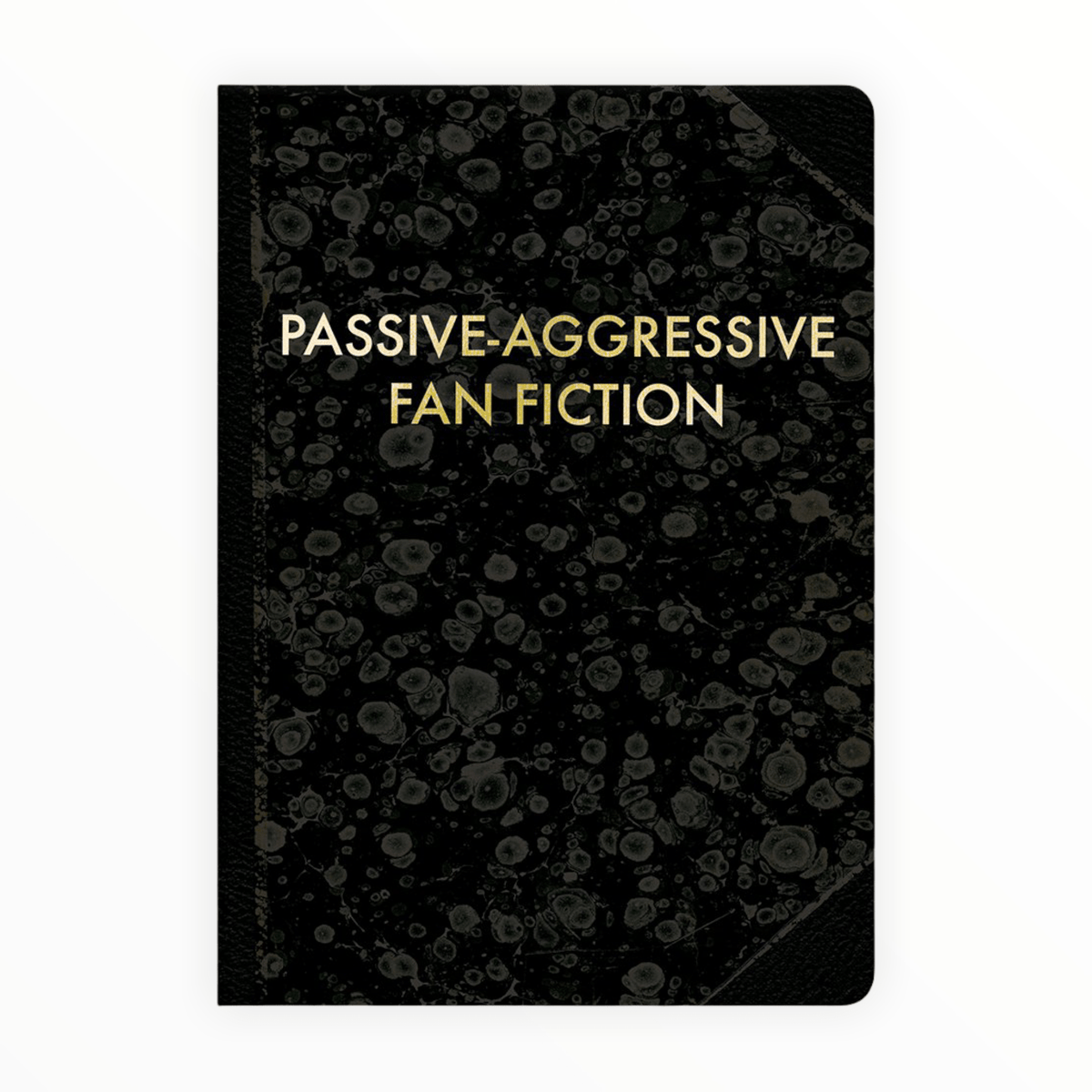 Passive-Aggressive Fan Fiction journal by Mincing Mockingbird, faux vintage cover with gold lettering, 120 off-white blank pages, 5 x 7 inches