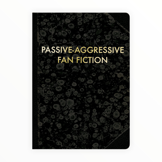 Passive-Aggressive Fan Fiction journal by Mincing Mockingbird, faux vintage cover with gold lettering, 120 off-white blank pages, 5 x 7 inches