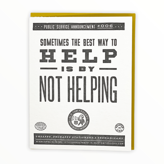 PSA Sometimes the Best Way to Help is by Not Helping letterpress card by Old Tom Foolery, blank backside, kraft brown envelope, 4.25 x 5.5 inches