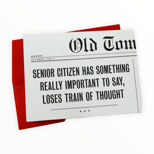 Senior Citizen Has Something Really Important to Say birthday card by Old Tom Foolery, interior message Happy Birthday Old Timer, red envelope, 4.25 x 5.5 inches