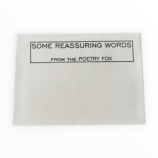 Some Reassuring Words from the Poetry Fox by Poetry Fox, surprise poem in 3.5 x 5 inch envelope, Durham North Carolina