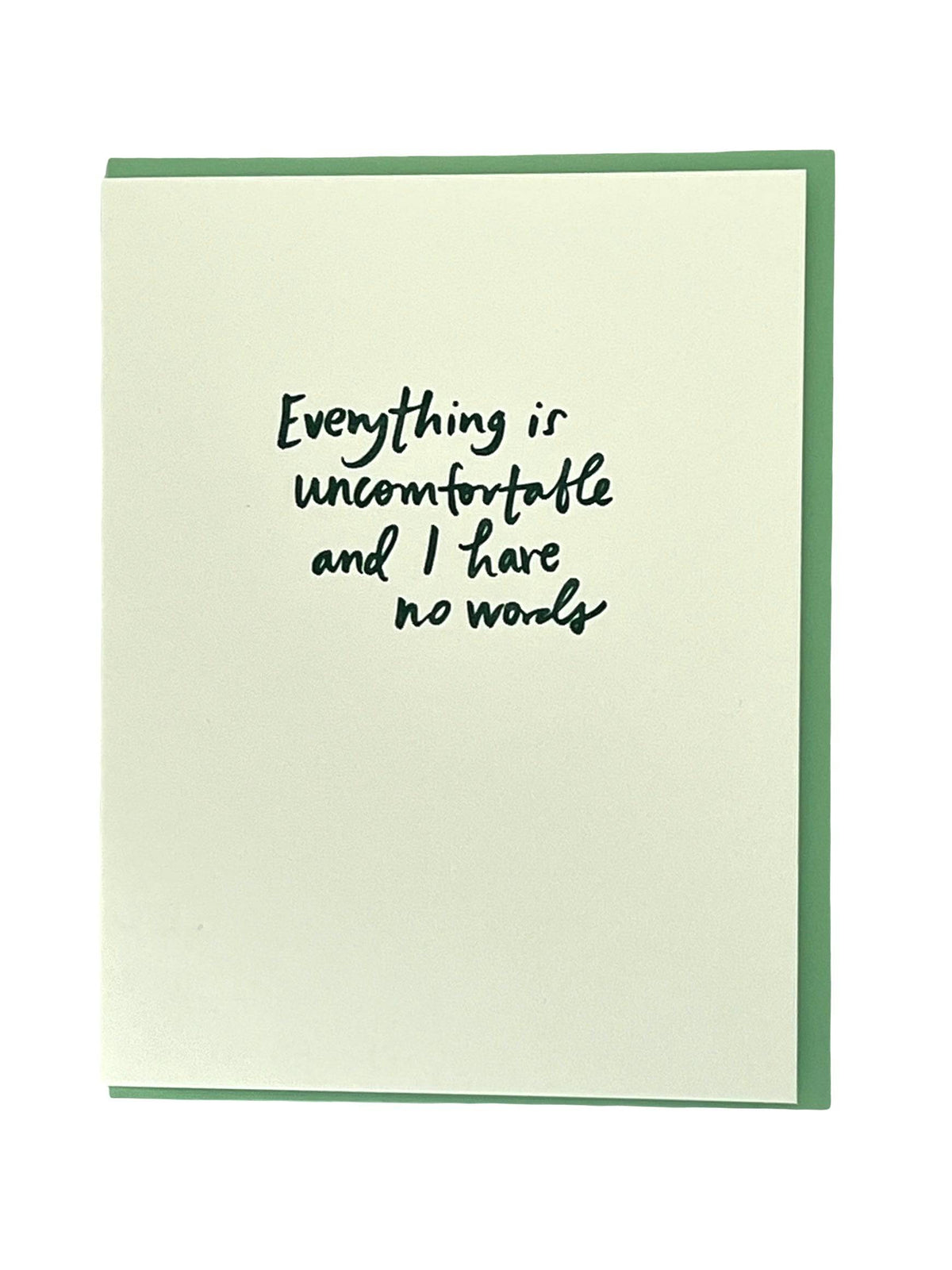 Everything is Uncomfortable and I Have No Words letterpress card by Shorthand Press, hand printed, blank interior, mint green envelope, 4.25 x 5.5 inches, made in Los Angeles