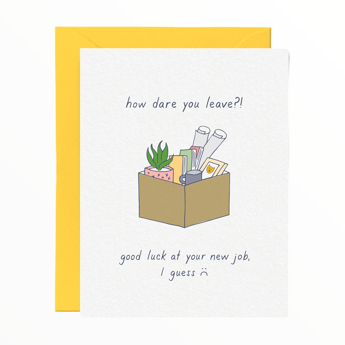 How Dare You Leave Good Luck at Your New Job card by Tiny Hooray, blank interior, yellow envelope, 4.25 x 5.5 inches