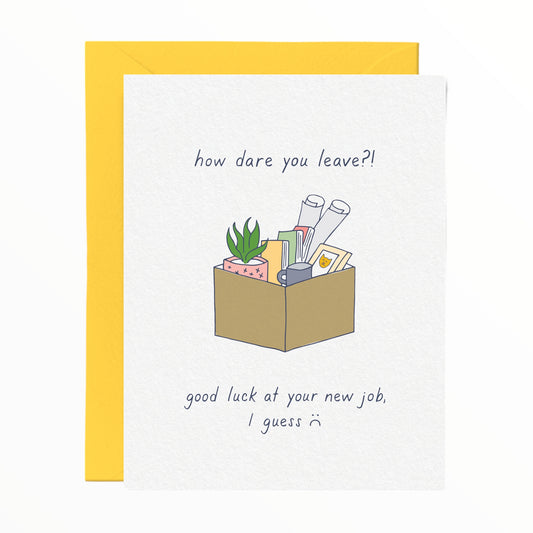 How Dare You Leave Good Luck at Your New Job card by Tiny Hooray, blank interior, yellow envelope, 4.25 x 5.5 inches